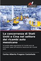 La concorrenza di Stati Uniti e Cina nel settore dei ricambi auto messicano (Italian Edition) 6207049004 Book Cover