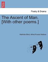 The Ascent of Man. [With other poems.] 1241173060 Book Cover