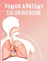 Human Anatomy Coloring Book: Coloring Activity Book for medical school and kids B08NW2NPX5 Book Cover