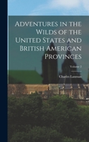 Adventures in the Wilds of the United States and British American Provinces; Volume 2 127570042X Book Cover