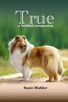 True: A Faithful Companion 1548183571 Book Cover