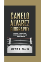 CANELO ÁLVAREZ BIOGRAPHY: The Rise of a Boxing Legend – How Canelo Became the Face of Modern Boxing B0DRFH737B Book Cover