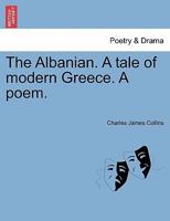The Albanian. A tale of modern Greece. A poem. 124104208X Book Cover