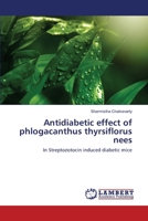 Antidiabetic effect of phlogacanthus thyrsiflorus nees: In Streptozotocin induced diabetic mice 3330071982 Book Cover