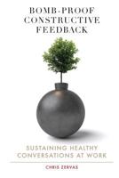 Bomb Proof Constructive Feedback: Sustaining Healthy Conversations at Work 1500681989 Book Cover