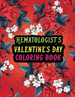 Hematologist's Valentine Day Coloring Book: Best Stress Relief Valentine Day Gifts Idea for Hematologist Husband, Wife, Dad, Mom, Boyfriend, ... Men/women Hematologist Valentine's Day Gifts. B08S311LDV Book Cover