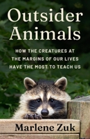 Outsider Animals: How the Creatures at the Margins of Our Lives Have the Most to Teach Us 0691264244 Book Cover