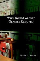 With Rose-Colored Glasses Removed 0595236421 Book Cover
