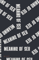Meaning Of Sex B0GMYNQ6MC Book Cover