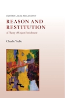 Reason and Restitution: A Theory of Unjust Enrichment (Oxford Legal Philosophy) 0199653208 Book Cover