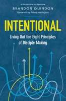 Intentional: Living Out the Eight Principles of Disciple Making 0310155207 Book Cover