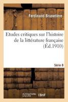 Etudes Critiques Sur L'Histoire de La Litta(c)Rature Franaaise. Sa(c)Rie 8 2013607598 Book Cover