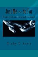 Just Me So Far: Some Stories and Poems 1494360500 Book Cover