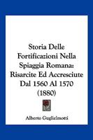 Storia Delle Fortificazioni Nella Spiaggia Romana: Risarcite Ed Accresciute Dal 1560 Al 1570... 1278126635 Book Cover