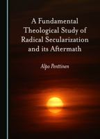 A Fundamental Theological Study of Radical Secularization and its Aftermath 1527572323 Book Cover