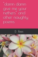 "damn damn give me your nethers" and other naughty poems 1709654996 Book Cover