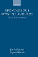 Spontaneous Spoken Language: Syntax and Discourse 0199561257 Book Cover