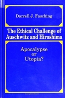 The Ethical Challenge of Auschwitz and Hiroshima: Apocalypse or Utopia? 0791413764 Book Cover