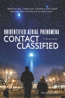 Unidentified Aerial Phenomena - CONTACT CLASSIFIED: A Short Story Taking Place in Washington, D.C. B0DRC43B81 Book Cover