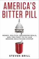 America's Bitter Pill: Money, Politics, Backroom Deals, and the Fight to Fix Our Broken Healthcare System 0812986687 Book Cover