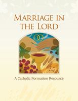 Marriage in the Lord, Seventh Edition: A Catholic Formation Resource 1616715766 Book Cover