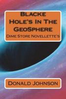 Blacke Hole's In The GeoSphere: Dime Store Novellette's 1723188328 Book Cover