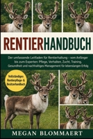RENTIERHANDBUCH: Der umfassende Leitfaden für Rentierhaltung – vom Anfänger bis zum Experten: Pflege, Verhalten, Zucht, Training, Gesundheit und ... für lebenslangen Erfolg (German Edition) B0GYGBWGSG Book Cover