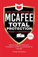GUIDE D'UTILISATION DE MCAFEE TOTAL PROTECTION POUR 3 APPAREILS: Manuel étape par étape pour l'installation, le VPN et la protection de l'identité B0FY5DBBM9 Book Cover