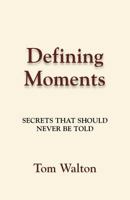 Defining Moments: Secrets That Should Never Be Told 1614348731 Book Cover