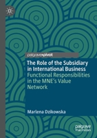 The Role of the Subsidiary in International Business: Functional Responsibilities in the Mne's Value Network 303017526X Book Cover