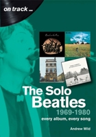 The Solo Beatles 1969-1980: Every Album, Every Song 1789520304 Book Cover