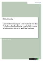 Unterrichtsst�rungen. Unterschiede bei der Verhaltensbeobachtung von Sch�lern und Sch�lerinnen am Vor- und Nachmittag 3346596281 Book Cover
