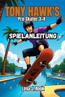 TONY HAWK’S PRO SKATER 3 + 4 SPIELANLEITUNG: Erlebe die Nostalgie, erobere die Zukunft, dein All-in-One-Begleiter für das Skaten der nächsten Generation (German Edition) B0FGQBR19B Book Cover