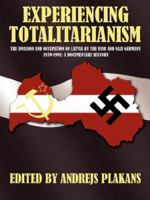 EXPERIENCING TOTALITARIANISM: THE INVASION AND OCCUPATION OF LATVIA BY THE USSR AND NAZI GERMANY 1939-1991 1434315738 Book Cover