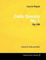 Gabriel Faur� - Cello Sonata No.1 - Op.109 - A Score for Cello and Piano 1447441281 Book Cover