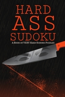 HARD ASS SUDOKU: A Book of VERY Hard Sudoku Puzzles 1672756901 Book Cover