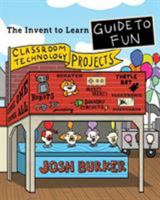 The Invent to Learn Guide to Fun 0989151182 Book Cover