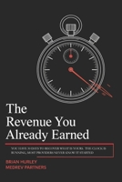 THE REVENUE YOU ALREADY EARNED: How Healthcare Leaders Are Recovering Millions in Lost Out-of-Network Revenue Under the No Surprises Act B0GTDGM4PY Book Cover