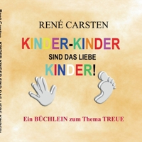 Kinder- Kinder sind das liebe Kinder!: Eine ehrende Niederschrift f?r Finger und Zehen 3751977252 Book Cover