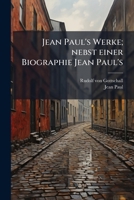 Jean Paul's Werke; Nebst Einer Biographie Jean Paul's 117203589X Book Cover