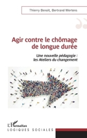 Agir contre le chômage de longue durée: Une nouvelle pédagogie : les Ateliers du changement (Logiques Sociales) (French Edition) 2343237182 Book Cover
