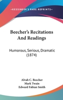 Beecher's Recitations And Readings: Humorous, Serious, Dramatic 112026586X Book Cover