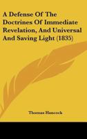 A Defense Of The Doctrines Of Immediate Revelation, And Universal And Saving Light 1164523015 Book Cover