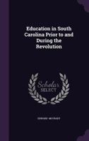 Education in South Carolina Prior to and During the Revolution 1519720602 Book Cover