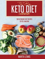 The Big Keto Diet Cookbook: 500 Ketogenic Diet Recipes To Feel Amazing 1802145400 Book Cover