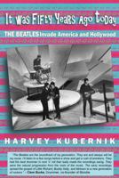 It Was Fifty Years Ago Today the Beatles Invade America and Hollywood 0989893685 Book Cover