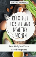 Keto Diet for fit and healthy women: Lose Weight without sacrificing taste 1803176830 Book Cover