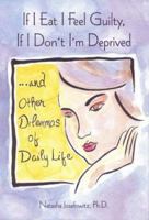 If I Eat I Feel Guilty, If I Don't I'm Deprived: ...And Other Dilemmas of Daily Life (Humor) 0883965682 Book Cover