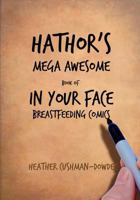 Hathor's Mega Awesome Book of In Your Face Breastfeeding Comics 1495957128 Book Cover