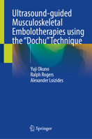 Ultrasound-guided Musculoskeletal Embolotherapies using the “Dochu” Technique 3032172497 Book Cover